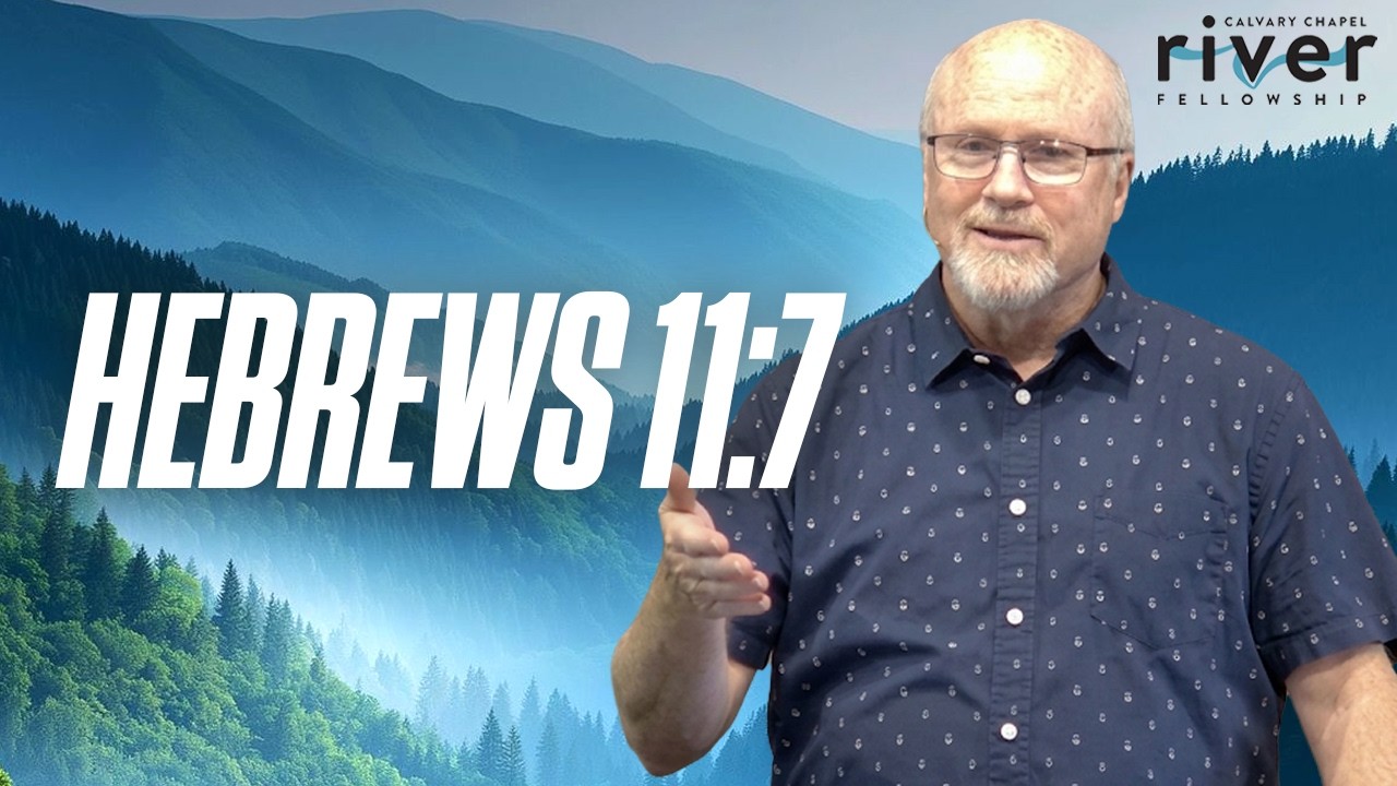 Hebrews 11:7 | 09.20.26 | Calvary Chapel River Fellowship | #Hebrews #Bible #Truth