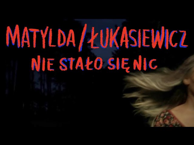 Matylda/Łukasiewicz - Nie stało się nic