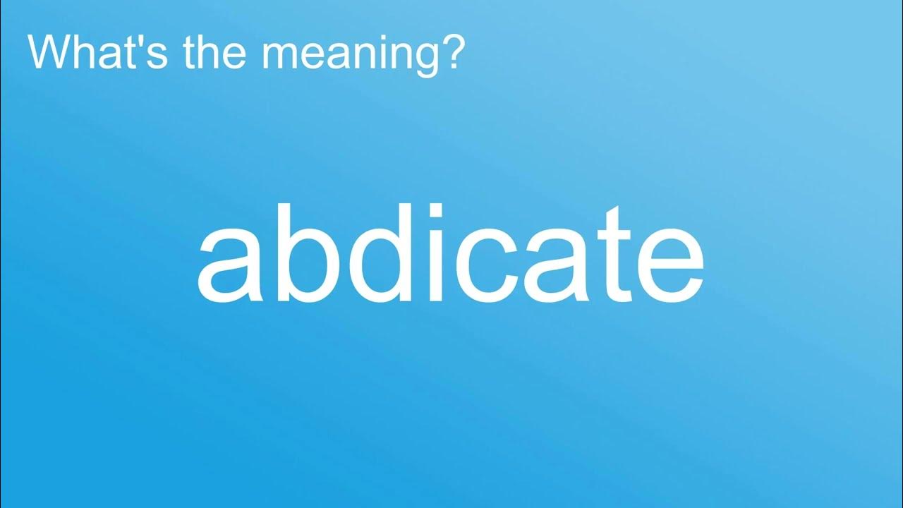 What Is The Meaning Of Abdicate How To Pronounce meaning what-is-the-meaning-of-abdicate-how-to-pronounce-meaning