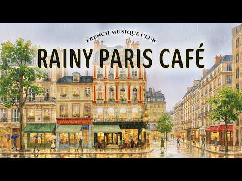 𝐑𝐀𝐈𝐍𝐘 𝐏𝐀𝐑𝐈𝐒 𝐂𝐀𝐅𝐄  ☔ Relaxing French Instrumental Music — Coffee Lounge Playlist