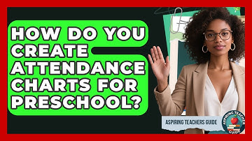How Do You Create Attendance Charts For Preschool? - Aspiring Teacher Guide