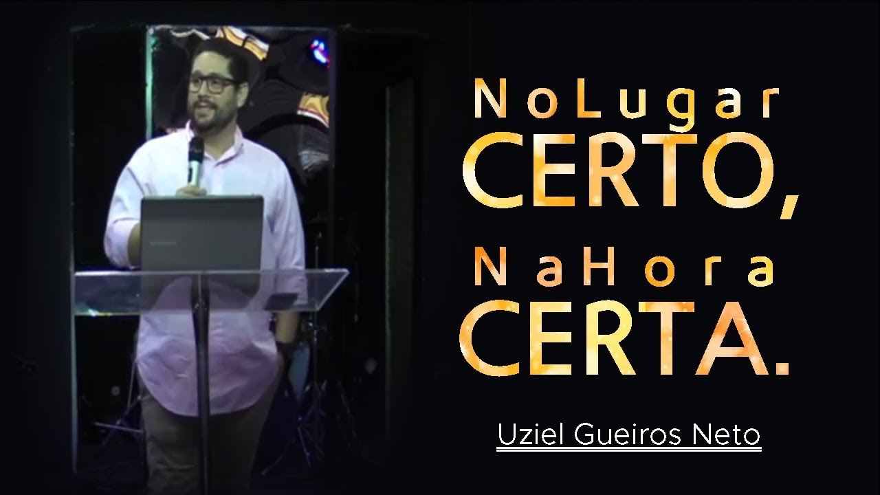 No Lugar Certo, Na Hora Certa // Uziel Gueiros Neto - YouTube