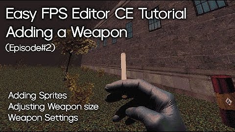 Adding a Weapon without FSM | Easy FPS Editor CE Tutorial Episode #2 | Make a Boomer Shooter