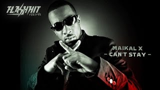 Maïkal X - Can&#39;t Stay - Pretty Looks Riddim | Flash Hit Records &amp; Manudigital 2014