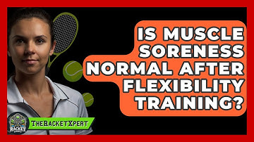 Is Muscle Soreness Normal After Flexibility Training? - The Racket Xpert