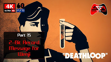 Deathloop Gameplay - Part 15 2 Bit Record Message for Wenji [4K UHD 60fps]