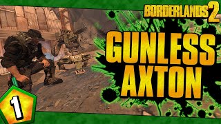 Borderlands 2 | Gunless Axton Funny Moments And Drops | Day 1