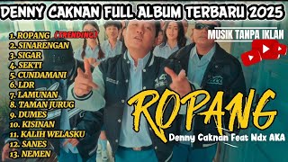 ROPANG - Denny Caknan Feat Ndx Aka FULL ALBUM TERBARU 2025 | LAGU TRENDING TERBARU TANPA IKLAN