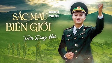 Duy Hải - Sắc Màu Biên Giới  | Bài Hát Hay Nhất Về Bộ Đội Biên Phòng