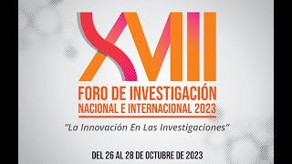 👩‍🏫 XVIII Foro de Investigación Nacional e Internacional 2023. La Innovación en las Investigaciones.