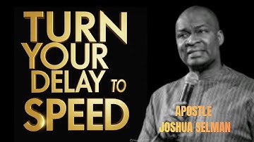 NO MORE DELAYS IN YOUR LIFE; TURN YOUR DELAYS TO SUPERNATURAL SPEED || APOSTLE JOSHUA SELMAN