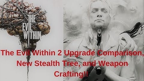 Evil Within 1 & 2 Upgrade Comparison