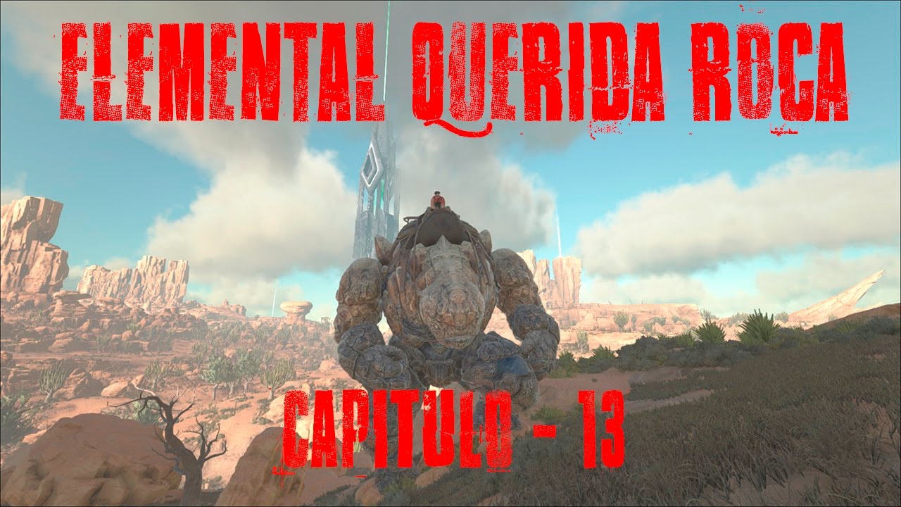 ELEMENTAL QUERIDA ROCA / Scorched Earth / CAP-13 / ARK Survival Evolved ...