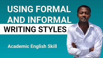 Using Formal and Informal Writing Styles | Academic English Skills