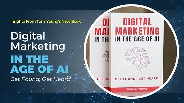 Digital Marketing in the Age of AI: Get Found, Get Heard by Thomas Young