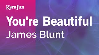 Youre Beautiful - James Blunt Karaoke Version Karafun