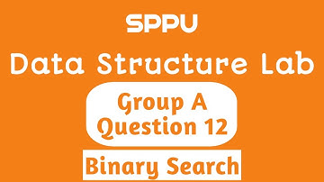 Binary Search| Question 12 | Group A | FDS Lab | Data Structure Lab | SE Computer Engg | SPPU