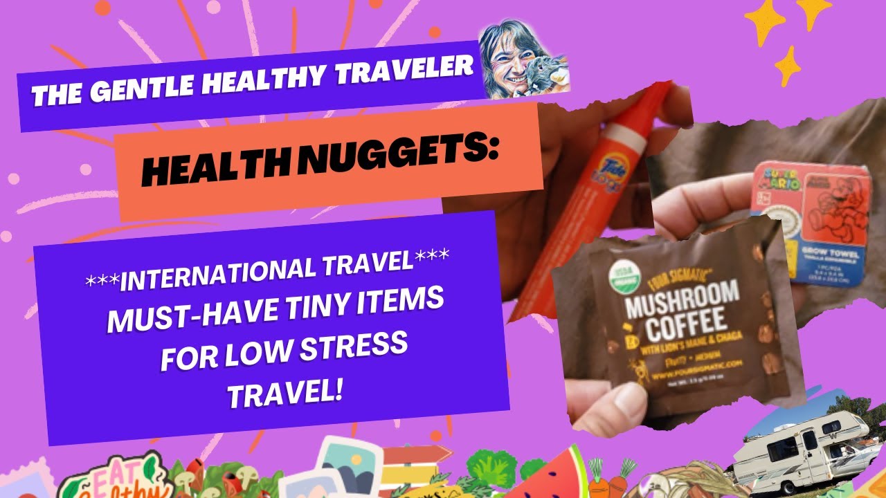 Health Nuggets: * INTERNATIONAL TRAVEL * Must Have Tiny Items for Low Stress Travel!