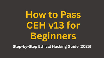 How to Pass CEH v13 for Beginners | Step-by-Step Ethical Hacking Guide (2025)