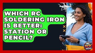 Which RC Soldering Iron Is Better: Station Or Pencil? - RC Toy Central