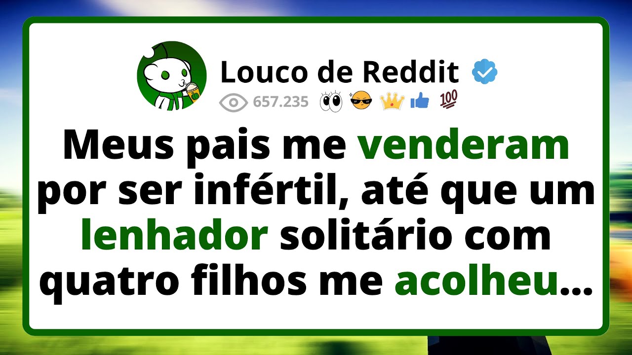 Meus PAIS me venderam por ser infértil, até que um lenhador solitário com quatro filhos me acolheu..