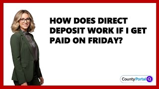 How Does Direct Deposit Work If I Get Paid on Friday?