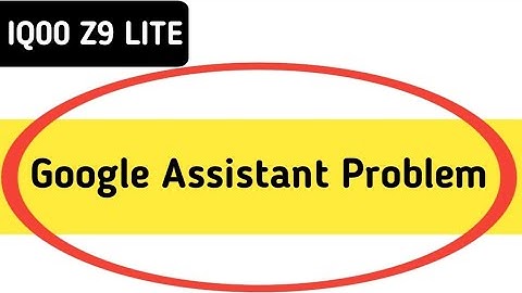 IQOO Z9 lite Google assistant not working, how to fix Google assistant problem in IQOO Z9 lite