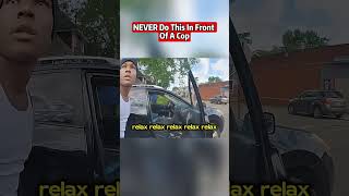 Never Do This In Front Of A Cop