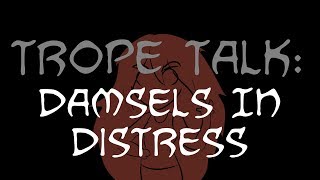 Trope Talk: Damsels In Distress