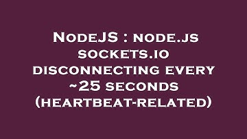 NodeJS : node.js sockets.io disconnecting every ~25 seconds (heartbeat-related)