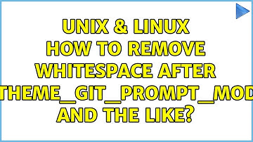 Unix & Linux: How to remove whitespace after ZSH_THEME_GIT_PROMPT_MODIFIED and the like?