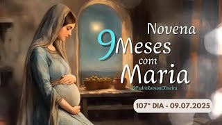  107º DIA - 09 DE JULHO | NOVE MESES COM MARIA 2025 - NOVENA DA ANUNCIAÇÃO AO NASCIMENTO DE JESUS 