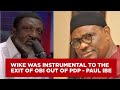 Wike was instrumental to the exit of obi out of pdp  paul ibe