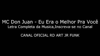 MC Don Juan - Eu Era o Melhor Pra Você ( Letra Original )
