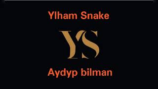 Ylham Snake - Aydyp Bılman Offıcıal Musıc