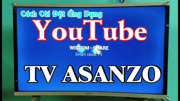 Cách Cài Đặt Ứng Dụng YouTube Trên TV Asanzo @TamDienTuBacLieu