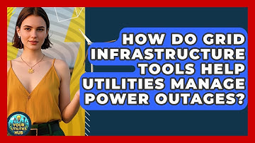 How Do Grid Infrastructure Tools Help Utilities Manage Power Outages? - Your Utilities Hub