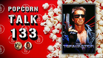 Popcorn Talk #133 - The Terminator (1984)