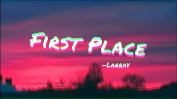 First Place - Larray - Lyrics (by maplelyrics)