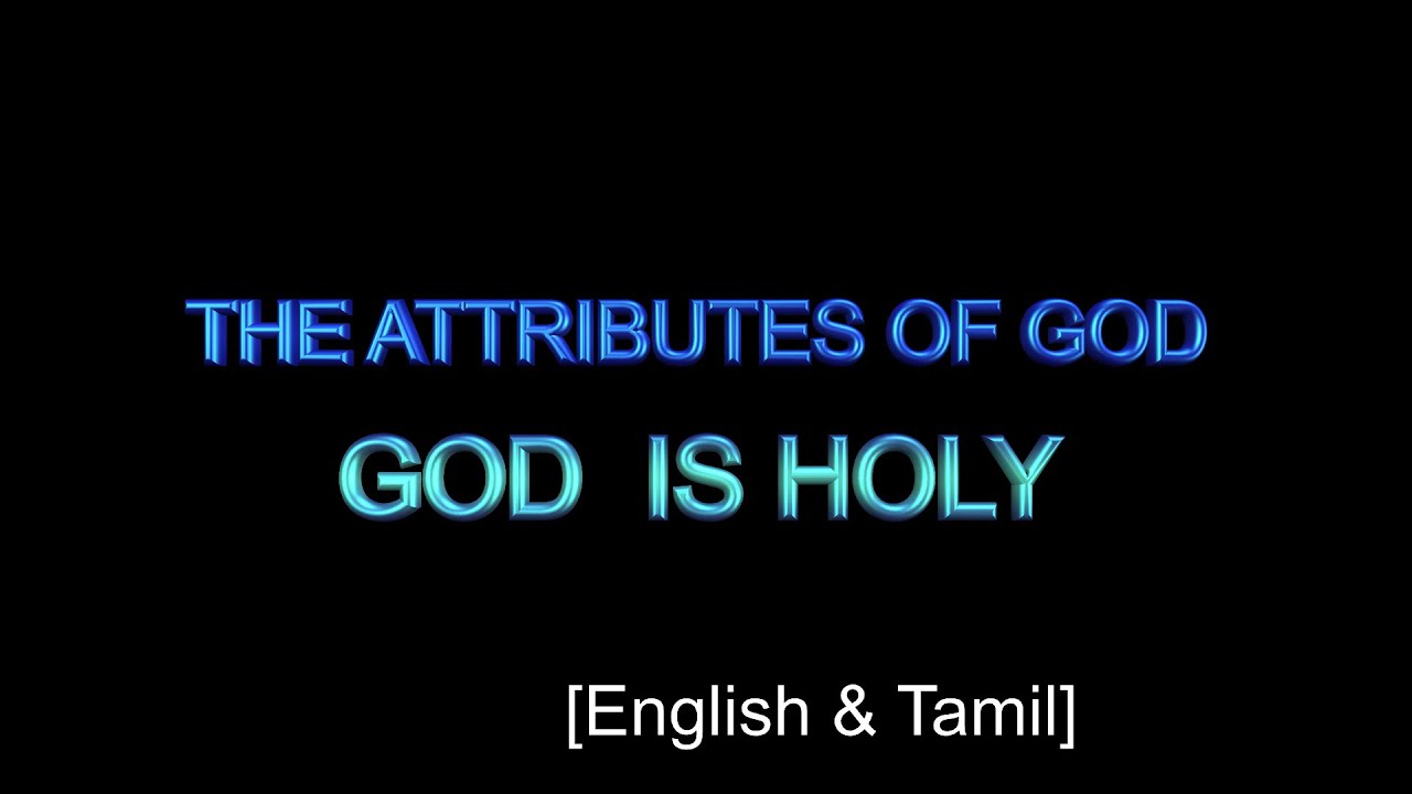 THE ATTRIBUTES OF GOD : GOD IS HOLY