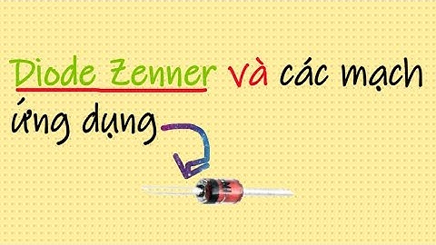 Diode zenner và các mạch điện ứng dụng của nó tập 8
