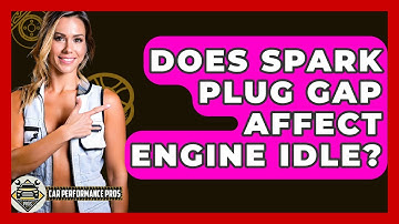 Does Spark Plug Gap Affect Engine Idle? - Car Performance Pros