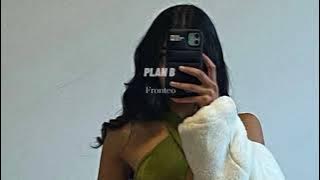 Plan B  - Fronteo ( slowed & reverb )