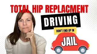 Driving After Total Hip Replacement Surgery: Don't End Up In Jail
