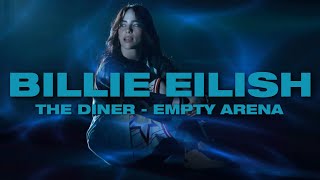 “THE DINER” by Billie Eilish but you’re in an empty arena