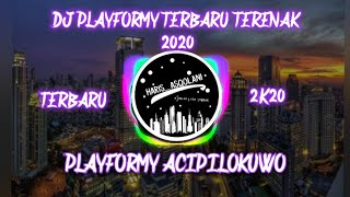 DJ PLAYFORMY ACIPILOKUWO TERBARU 2K20