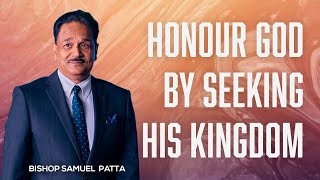 Honour God by seeking his Kingdom | Bishop Samuel R. Patta inspiring word.