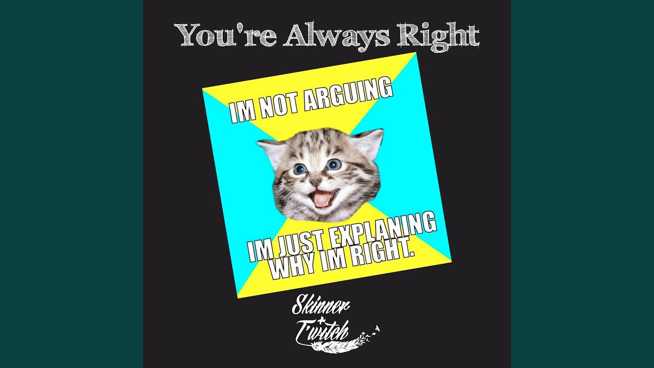 Guarda You're Always Right su YouTube Guarda You're Always Right su YouTube