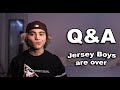 JerseyBoys Is Over?? Q&A (1st Vid Back)