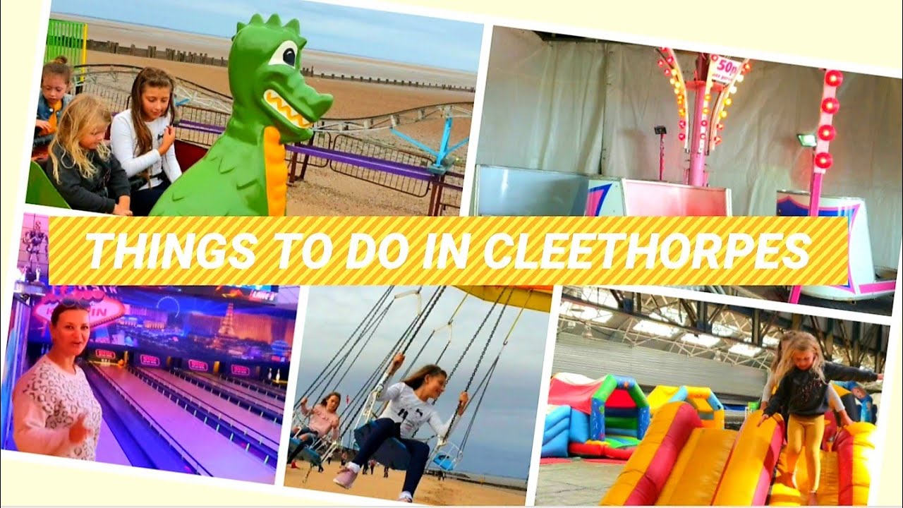 THINGS TO DO IN CLEETHORPES